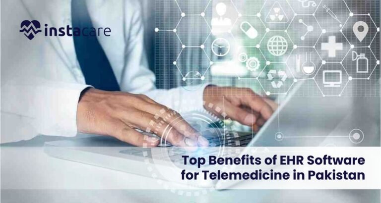 Top Benefits Of EHR Software For Telemedicine In Pakistan | Instacare
