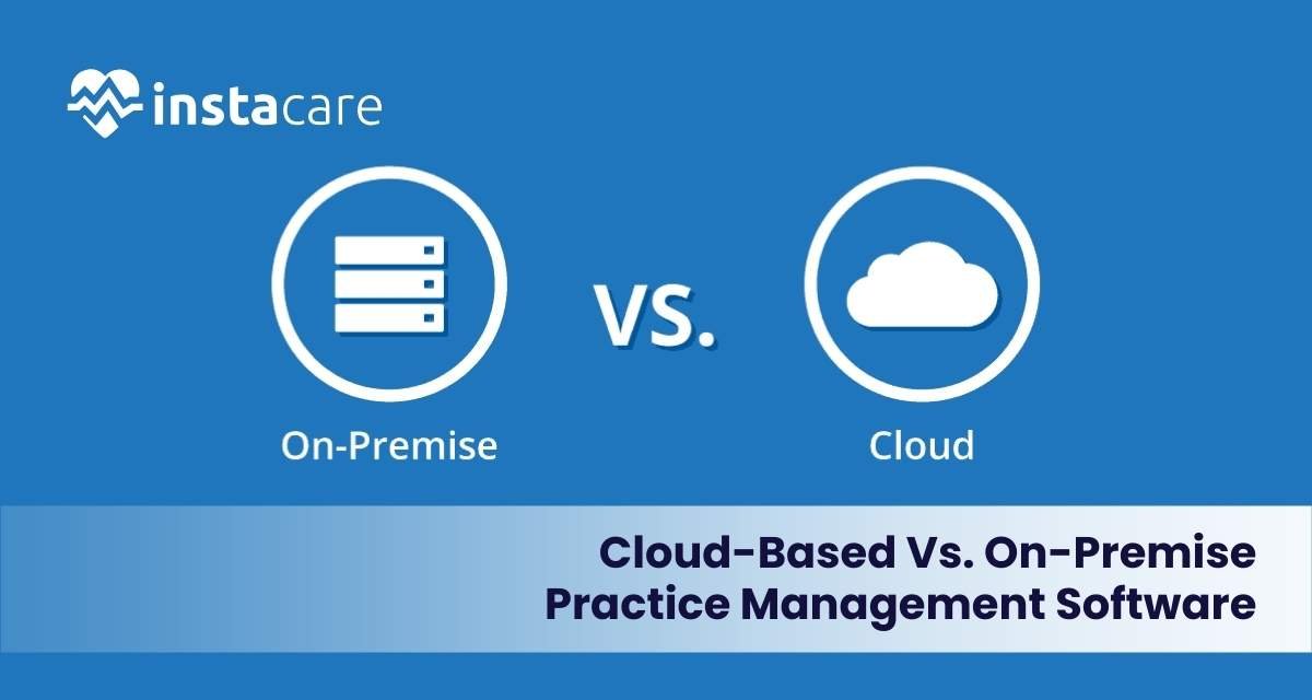 Cloud-Based Vs. On-Premise Practice Management Software