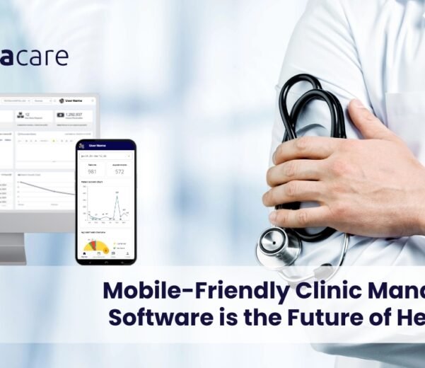 Mobile-Friendly Clinic Management Software is the Future of Healthcare