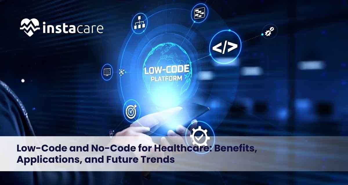 Low-Code and No-Code for Healthcare Benefits, Applications, and Future Trends