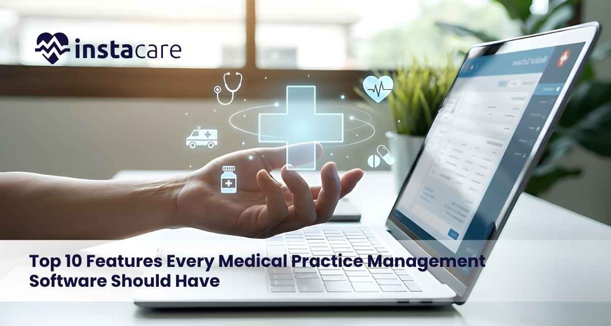 Top 10 Features Every Medical Practice Management Software Should Have